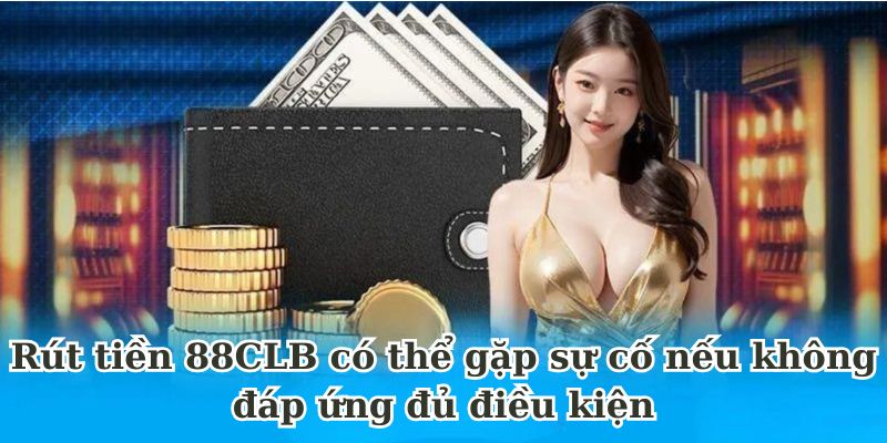 gặp sự cô khi rút tiền 88clb